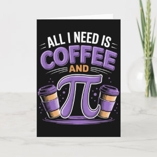 Pi Day Live All I Need Is Coffee And Pi Math 14 Ma Card