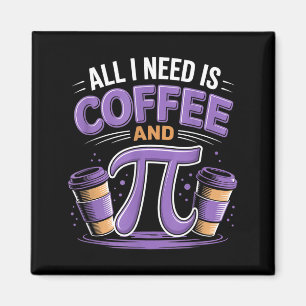Pi Day Live All I Need Is Coffee And Pi Math 14 Ma Magnet