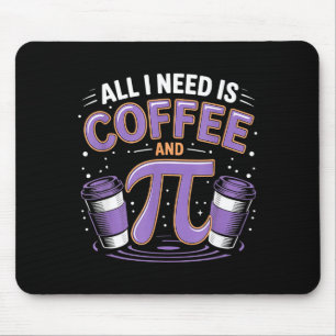 Pi Day Live All I Need Is Coffee And Pi Math 14 Ma Mouse Mat