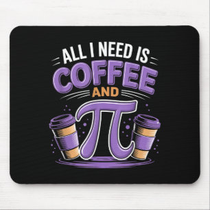 Pi Day Live All I Need Is Coffee And Pi Math 14 Ma Mouse Mat