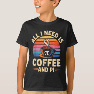 Pi Day Live All I Need Is Coffee And Pi Math 14 Ma T-Shirt