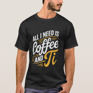 Pi Day Live All Need is Coffee and PI Math 14 Marc T-Shirt