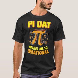 Pi Day Makes Me So Irrational 3 14 Pi Symbol Math T-Shirt