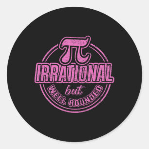 Pi Day March 14th Quote - Irrational But Well Roun Classic Round Sticker