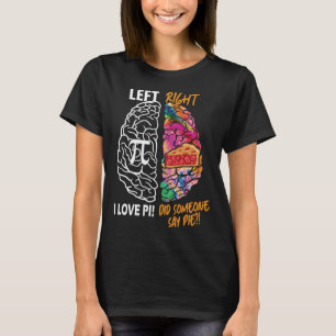 Pi Day Math Brain I Love Pi Did Someone Say Pie T-Shirt