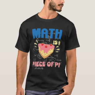 Pi Day Math Is A Piece Of Pie Mathematics Teacher T-Shirt
