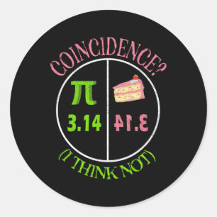 Pi Day Math Lover 3.14 Pie Coincidence I Think Not Classic Round Sticker