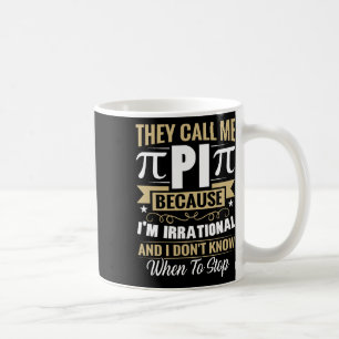 Pi Day Math Nerd - Call Me Pi Irrational Don't Kno Coffee Mug