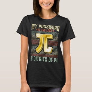 Pi Day My Password Is The Last 8 Digits Of Pi T-Shirt