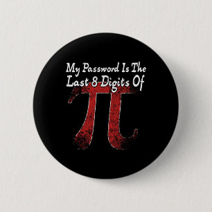 Pi Day - My Pword Is The Last 8 Digits Of Pi  6 Cm Round Badge
