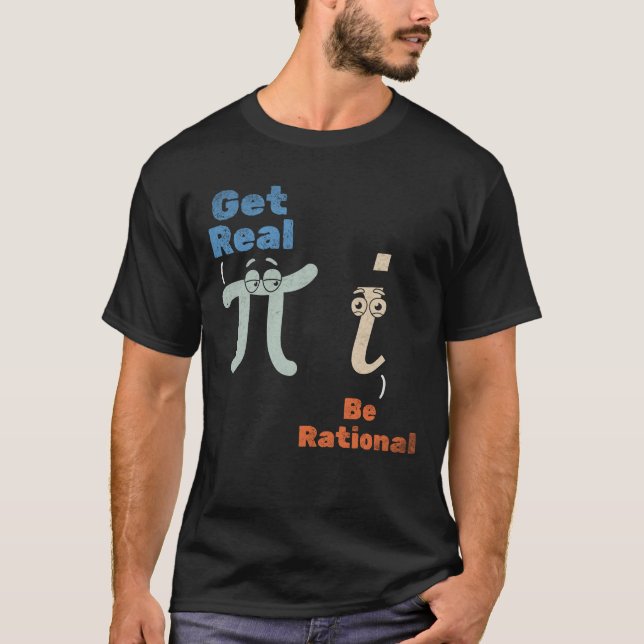 Pi Day Pi Math Get Real Be Rational Pi Symbol T-Shirt (Front)
