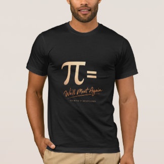 Pi Day – PI = We’ll Meet Again – Modern Math T-Shirt