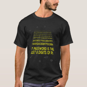 Pi Day Sarcastic My Pword Is The Last 8 Digits Of T-Shirt