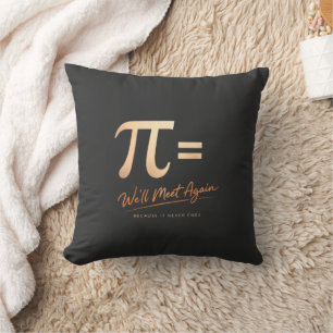 Pi Day Shirt – PI = We’ll Meet Again – Modern Math Cushion