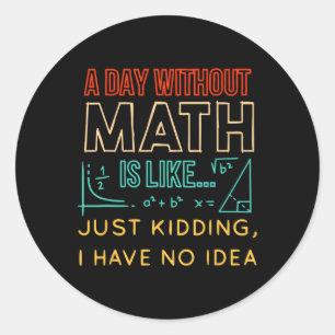 Pi Day Shirt Retro A Day Without Math Is Like Just Classic Round Sticker
