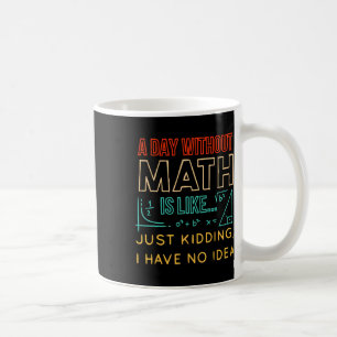 Pi Day Shirt Retro A Day Without Math Is Like Just Coffee Mug