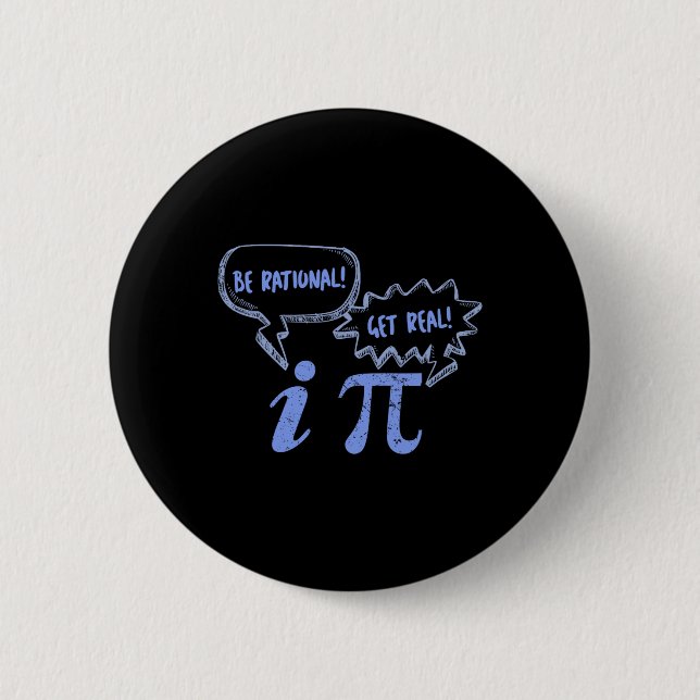 Pi Day Tees Be Rational Get Real Pi And Imaginary  6 Cm Round Badge (Front)