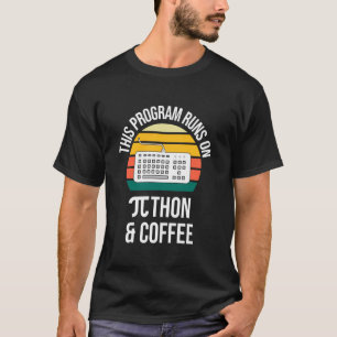 Pi Day This Program Runs On Python T-Shirt