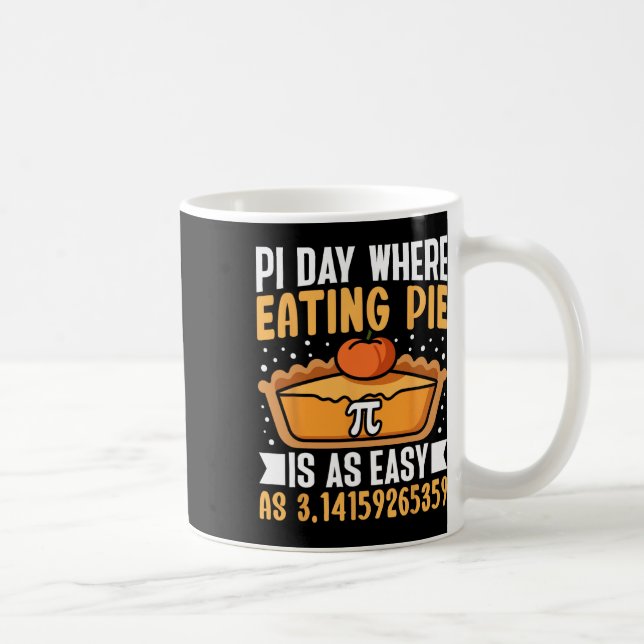 Pi Day Where Eating Pie Is As Easy - Math Lover 3. Coffee Mug (Right)