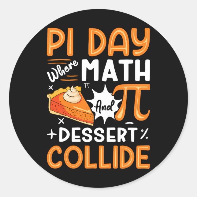 Pi Day Where Math And Dessert Collide - Math Lover Classic Round Sticker (Front)