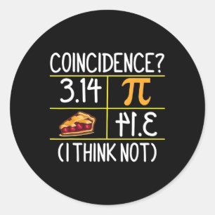 Pi Equals Pie Coincidence I Think Not Pi Day Math Classic Round Sticker