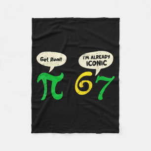 Pi Get Real 67 Im Already Iconic Funny 67 Pi Math  Fleece Blanket