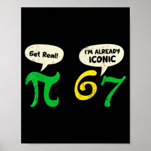 Pi Get Real 67 Im Already Iconic Funny 67 Pi Math  Poster