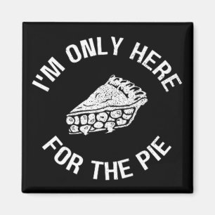Pi I'm Only Here For The Pie Funny Magnet
