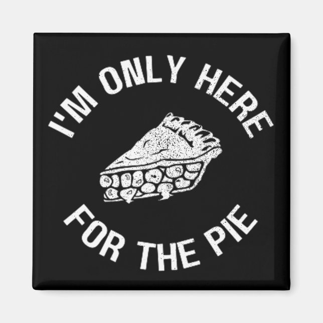Pi I'm Only Here For The Pie Funny Magnet (Front)