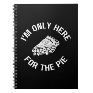 Pi I'm Only Here For The Pie Funny Notebook