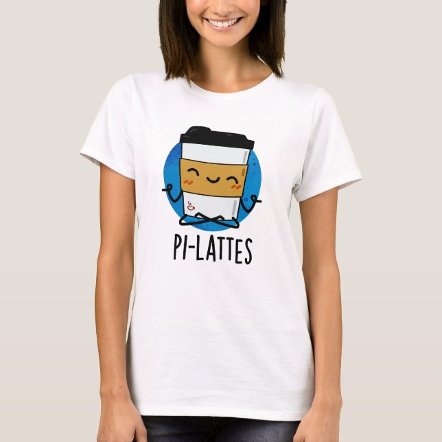 Pi-lattes Funny Latte Pilates Pun  T-Shirt (Front)