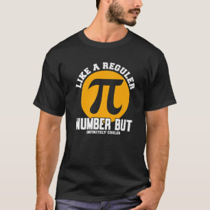 Pi Like A Regular Number But Infinitely Cooler Fun T-Shirt