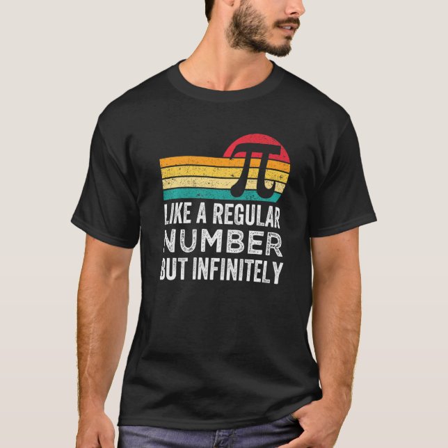 Pi Like A Regular Number But Infinitely Cooler Fun T-Shirt (Front)