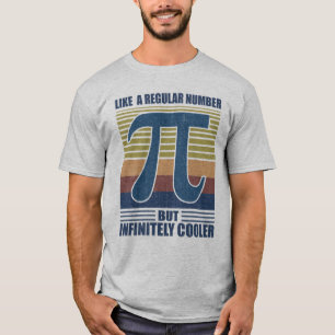 Pi Like a Regular Number But Infinitely Cooler T-Shirt