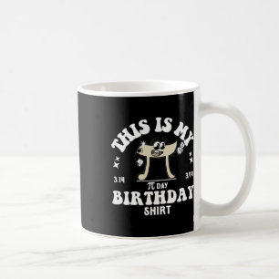 Pi Math Teacher This Is My Pi Day Birthday Shirt P Coffee Mug
