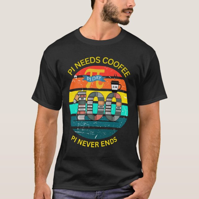 Pi Needs Coffee – PI Never Ends Math Nerd Funny T- T-Shirt (Front)