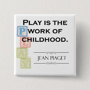 Piaget Quote - Play is the Work of Childhood 15 Cm Square Badge