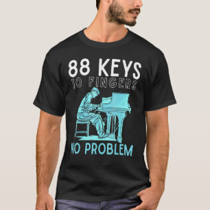 Pianis Piano 88 Keys 10 Fingers 2 Hands 0 Problem T-Shirt