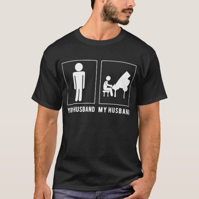 Pianist My Husband, Your Husband - Striking Funny  T-Shirt (Front)