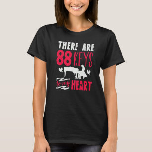 Pianist Piano Player Keyboard There Are 88 Key To T-Shirt