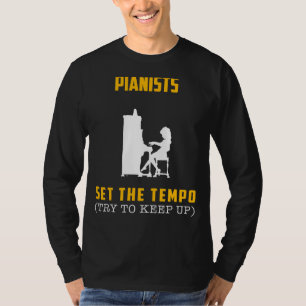 Pianists Set the Tempo - Try to Keep Up! Funny Mus T-Shirt