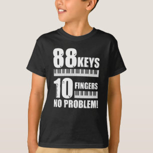 Piano 88 Keys 10 Fingers Not A Piano Problem T-Shirt