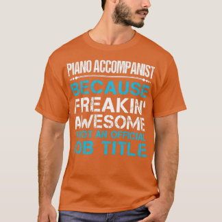 Piano Accompanist Freaking Awesome Job Gift Item T-Shirt