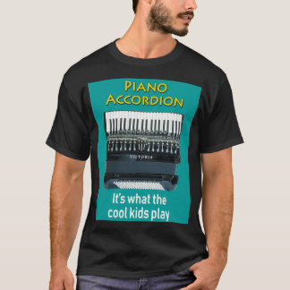 Piano Accordion Its What The Cool Kids Play  T-Shirt