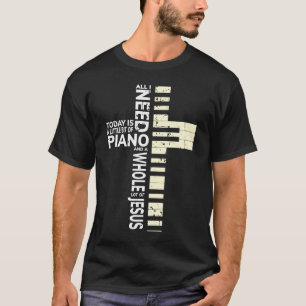 Piano All I Need is Music Jesus Christian Musician T-Shirt