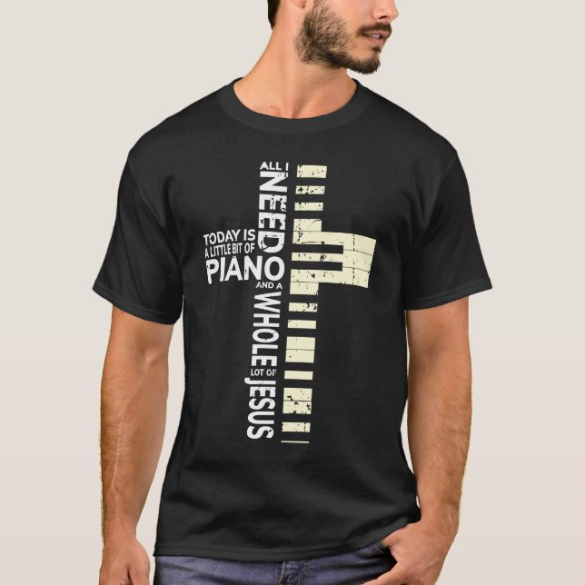 Piano All I Need is Music Jesus Christian Musician T-Shirt (Front)