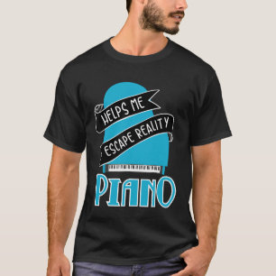 Piano Helps Me Escape Reality Piano For Men Women T-Shirt