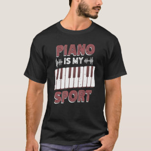 Piano Is My Sport For Keyboard And Instrument T-Shirt