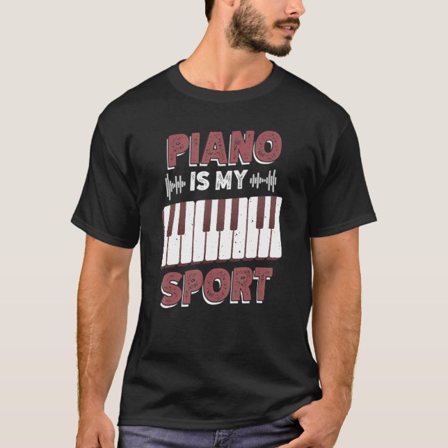Piano Is My Sport For Keyboard And Instrument T-Shirt (Front)