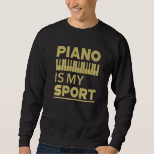 Piano Is My Sport Pianist Music Keyboard Musician Sweatshirt